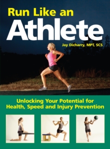 Run Like an Athlete : Unlocking Your Potential for Health, Speed and Injury Prevention, Paperback Book Run Like an Athlete : Unlocking Your Potential for Health, Speed and Injury Prevention, Paperback Book