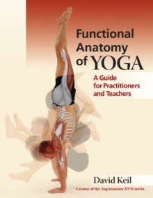 Functional Anatomy of Yoga : A Guide for Practitioners and Teachers, Paperback Book Functional Anatomy of Yoga : A Guide for Practitioners and Teachers, Paperback Book