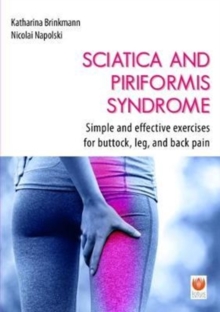 Sciatica and Piriformis Syndrome : Simple and Effective Exercises for Buttock, Leg, and Back Pain, Paperback Book Sciatica and Piriformis Syndrome : Simple and Effective Exercises for Buttock, Leg, and Back Pain, Paperback Book