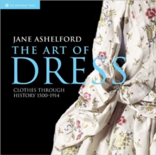 The Art of Dress : Clothes and Society, 1500-1914, Paperback Book The Art of Dress : Clothes and Society, 1500-1914, Paperback Book
