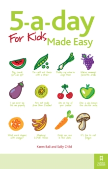 5-a-day For Kids Made Easy : Quick and easy recipes and tips to feed your child more fruit and vegetables and convert fussy eaters, Paperback / softback Book 5-a-day For Kids Made Easy : Quick and easy recipes and tips to feed your child more fruit and vegetables and convert fussy eaters, Paperback / softback Book