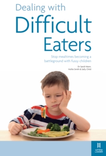 Dealing with Difficult Eaters : Stop Mealtimes Becoming a Battleground with Fussy Children, Paperback Book Dealing with Difficult Eaters : Stop Mealtimes Becoming a Battleground with Fussy Children, Paperback Book
