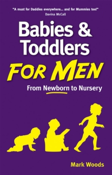 Babies and Toddlers for Men : From Newborn to Nursery, Paperback Book Babies and Toddlers for Men : From Newborn to Nursery, Paperback Book