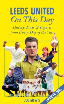 Pitch Publishing Ltd Leeds United On This Day , History, Facts & Figures From Every Day Of The Year