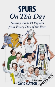 Spurs On This Day : Tottenham Hotspur History, Facts & Figures from Every Day of the Year, Hardback Book Spurs On This Day : Tottenham Hotspur History, Facts & Figures from Every Day of the Year, Hardback Book
