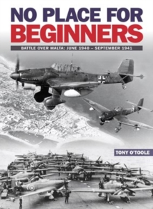 No Place For Beginners : Battle over Malta: June 1940 - September 1941