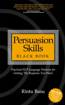 Persuasion Skills Black Book : Practical NLP Language Patterns for Getting The Response You Want, Paperback / softback Book Persuasion Skills Black Book : Practical NLP Language Patterns for Getting The Response You Want, Paperback / softback Book