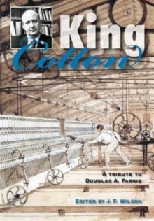 King Cotton : A Tribute to Douglas A.Farnie, Hardback Book King Cotton : A Tribute to Douglas A.Farnie, Hardback Book