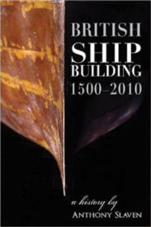 British Shipbuilding 1500-2010 : A History