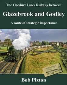 Glazebrook and Godley : A Route of Strategic Importance, Paperback / softback Book Glazebrook and Godley : A Route of Strategic Importance, Paperback / softback Book