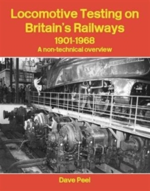 Locomotive Testing on Britain's Railways, 1901-1968 : A Non-technical Overview, Paperback / softback Book Locomotive Testing on Britain's Railways, 1901-1968 : A Non-technical Overview, Paperback / softback Book