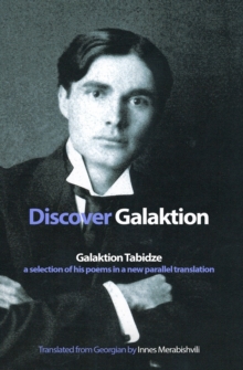 Discover Galaktion : Galaktion Tabidze: A Selection of His Poems in a New Parallel Translation