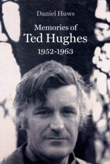Memories of Ted Hughes 1952-1963, Paperback / softback Book Memories of Ted Hughes 1952-1963, Paperback / softback Book