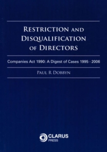Restriction and Disqualification of Directors : Companies Act 1990: A Digest of Cases 1995 - 2006, Paperback / softback Book Restriction and Disqualification of Directors : Companies Act 1990: A Digest of Cases 1995 - 2006, Paperback / softback Book