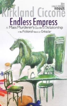 Endless Empress : A Mass Murderer's Guide to Dictatorship in the Fictional Nation of Enkadar