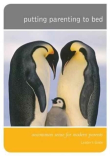 Putting Parenting to Bed - Leader's Guide : Uncommon sense for modern parents, Paperback / softback Book Putting Parenting to Bed - Leader's Guide : Uncommon sense for modern parents, Paperback / softback Book