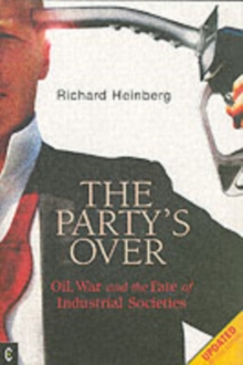 Party's Over : Oil, War and the Fate of Industrial Societies