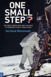 One Small Step? : The Great Moon Hoax and the Race to Dominate Earth from Space