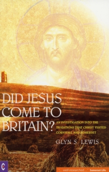 Did Jesus Come to Britain? : An Investigation into the Traditions That Christ Visited Cornwall and Somerset, Paperback / softback Book Did Jesus Come to Britain? : An Investigation into the Traditions That Christ Visited Cornwall and Somerset, Paperback / softback Book
