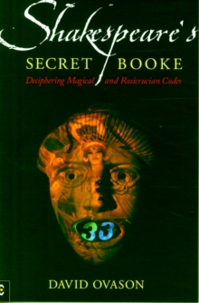 Shakespeare's Secret Booke : Deciphering Magical and Rosicrucian Codes