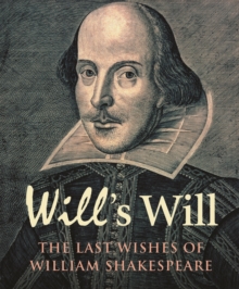 Will's Will : The Last Wishes of William Shakespeare, Hardback Book Will's Will : The Last Wishes of William Shakespeare, Hardback Book