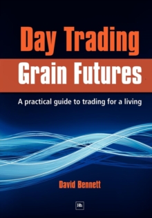 Day Trading Grain Futures : A practical guide to trading for a living, Paperback / softback Book Day Trading Grain Futures : A practical guide to trading for a living, Paperback / softback Book