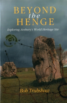 Beyond the Henge : Exploring Avebury's World Heritage Site, Paperback Book Beyond the Henge : Exploring Avebury's World Heritage Site, Paperback Book