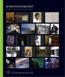 Projecting Migration - Transcultural Documentary Practice, Paperback / softback Book Projecting Migration - Transcultural Documentary Practice, Paperback / softback Book
