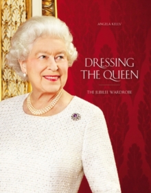 Dressing the Queen : The Jubilee Wardrobe, Hardback Book Dressing the Queen : The Jubilee Wardrobe, Hardback Book