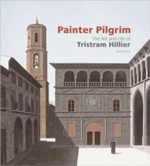 Painter Pilgrim : The Art and Life of Tristram Hillier, Hardback Book Painter Pilgrim : The Art and Life of Tristram Hillier, Hardback Book