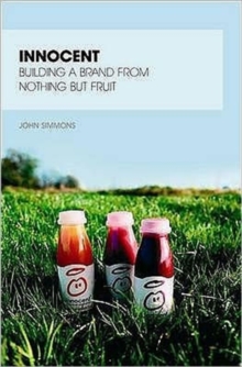 Innocent : Building a Brand from Nothing But Fruit, Paperback / softback Book Innocent : Building a Brand from Nothing But Fruit, Paperback / softback Book