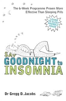 Say Goodnight to Insomnia : A Drug-free Programme Developed at Harvard Medical School, Paperback Book Say Goodnight to Insomnia : A Drug-free Programme Developed at Harvard Medical School, Paperback Book
