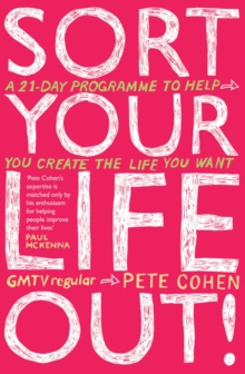 Sort Your Life Out : A 21-day programme to help you create the life you want