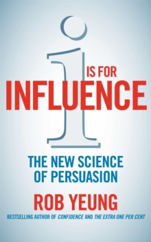 I is for Influence : The new science of persuasion, Paperback / softback Book I is for Influence : The new science of persuasion, Paperback / softback Book