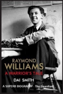 Raymond Williams: a Warrior's Tale, Paperback / softback Book Raymond Williams: a Warrior's Tale, Paperback / softback Book