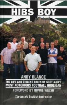 Hibs Boy : The Life and Violent Times of Scotland's Most Notorious Football Hooligan, Paperback Book Hibs Boy : The Life and Violent Times of Scotland's Most Notorious Football Hooligan, Paperback Book