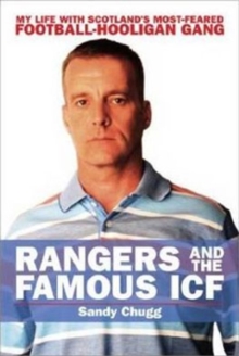 Rangers and the Famous ICF : My Life with Scotland's Most-feared Football-hooligan Gang, Paperback Book Rangers and the Famous ICF : My Life with Scotland's Most-feared Football-hooligan Gang, Paperback Book