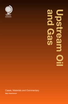 Upstream Oil and Gas : Cases, Material and Commentary, Hardback Book Upstream Oil and Gas : Cases, Material and Commentary, Hardback Book