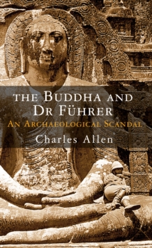 The Buddha and Dr Fuhrer - An Archaeological Scandal, Hardback Book The Buddha and Dr Fuhrer - An Archaeological Scandal, Hardback Book