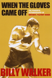 When the Gloves Came Off : The Powerful, Personal Story of Britain's Playboy Boxer, Paperback Book When the Gloves Came Off : The Powerful, Personal Story of Britain's Playboy Boxer, Paperback Book