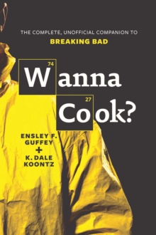 Wanna Cook? : The Complete, Unofficial Companion to Breaking Bad, Paperback Book Wanna Cook? : The Complete, Unofficial Companion to Breaking Bad, Paperback Book