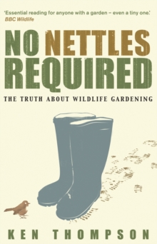 No Nettles Required : The Reassuring Truth About Wildlife Gardening