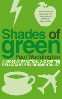 Shades Of Green : A (mostly) practical A-Z for the reluctant environmentalist, Paperback / softback Book Shades Of Green : A (mostly) practical A-Z for the reluctant environmentalist, Paperback / softback Book