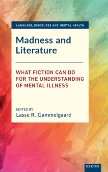 Madness and Literature : What Fiction Can Do for the Understanding of Mental Illness