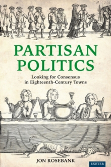 Partisan Politics : Looking for Consensus in Eighteenth-Century Towns