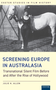 Screening Europe in Australasia : Transnational Silent Film Before and After the Rise of Hollywood