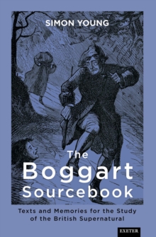 The Boggart Sourcebook : Texts and Memories for the Study of the British Supernatural