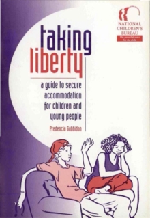 Taking Liberty : A guide to secure accomodation for children and young people