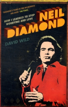 How I Learned to Stop Worrying and Love Neil Diamond, Paperback / softback Book How I Learned to Stop Worrying and Love Neil Diamond, Paperback / softback Book