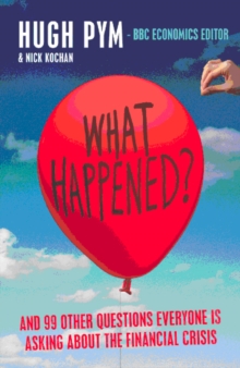 What Happened? : and Other Questions Everyone is Asking About the Credit Crunch, Paperback Book What Happened? : and Other Questions Everyone is Asking About the Credit Crunch, Paperback Book
